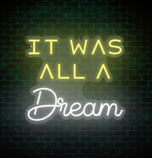 It Was All a Dream Neon Sign